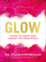Glow: 90 Days to Create Your Vibrant Life From Within