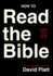 How to Read the Bible: a Simple Guide to Deeper Intimacy With God