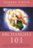 Archangels 101: How to Connect Closely With Archangels Michael, Raphael, Uriel, Gabriel and Others for Healing, Protection, and Guidan