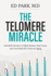 The Telomere Miracle: Scientific Secrets to Fight Disease, Feel Great, and Turn Back the Clock on Aging