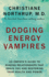 Dodging Energy Vampires: an Empaths Guide to Evading Relationships That Drain You and Restoring Your Health and Power