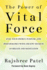 The Power of Vital Force: Fuel Your Energy, Purpose, and Performance With Ancient Secrets of Breath and Meditation