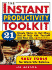 The Instant Productivity Kit: 21 Simple Ways to Get More Out of Your Job, Yourself and Your Life, Immediately