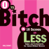 0 to Bitch in 10 Seconds Or Less: Quips and Comebacks for Quick-Witted Women