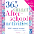 365 Smart Afterschool Activities: Tv-Free Fun Anytime for Kids Ages 7-12