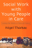 Social Work With Young People in Care: Looking After Children in Theory and Practice