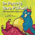 Do Parrots Have Pillows? : a Book About Where Animals Sleep