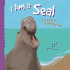 I Am a Seal: the Life of an Elephant Seal