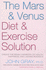The Mars and Venus Diet and Exercise Solution: Create the Brain Chemistry of Health, Happiness and Lasting Romance