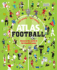 Atlas of Football: the Ultimate Christmas Gift for Football Fans-Facts, Stats, Matches, and the Most Extraordinary Players of All Time!