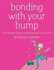 Bonding With Your Bump: the First Book on How to Begin Parenting in Pregnancy