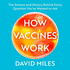 How Vaccines Work: The Science and History Behind Every Question You've Wanted to Ask