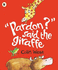 "Pardon? " Said the Giraffe