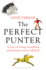 The Perfect Punter: a Year of Losing Everything and Trying to Win It All Back