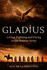 Gladius: Living, Fighting and Dying in the Roman Army