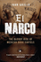 El Narco: the Bloody Rise of Mexican Drug Cartels
