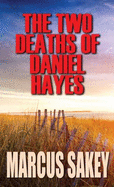 The Two Deaths of Daniel Hayes (Thorndike Large Print Crime Scene) [Hardcover] Sakey, Marcus