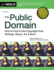 Public Domain, the: How to Find & Use Copyright-Free Writings, Music, Art & More