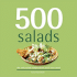 500 Salads: 500 Full-Color, Step-By-Step Salad Recipes From Cold to Hot, Side Salads to Main Meal Salads (the 500 Series) (500 Series Cookbooks)