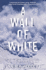 A Wall of White: the True Story of Heroism and Survival in the Face of a Deadly Avalanche