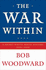 The War Within: a Secret White House History, 2006-2008