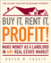 Buy It, Rent It, Profit! : Make Money as a Landlord in Any Real Estate Market