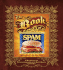 The Book of Spam: a Most Glorious and Definitive Compendium of the World's Favorite Canned Meat