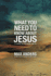 What You Need to Know About Jesus: 12 Lessons That Can Change Your Life