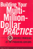 Building Your Multi-Million Dollar Practice: 8 Success Strategies of Top Producing Advisors