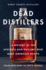 Dead Distillers: the Kings County Distillery History of the Entrepreneurs and Outlaws Who Made American Spirits