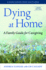 Dying at Home-a Family Guide for Caregiving