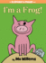 I'M a Frog! -an Elephant and Piggie Book