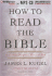 How to Read the Bible: a Guide to Scripture, Then and Now