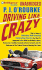 Driving Like Crazy: Thirty Years of Vehicular Hell-Bending Celebrating America the Way It's Supposed to Be--With an Oil Well in Every Backyard, a Cadillac Escalade in Every Carport, and the Chairman of the Federal Reserve Mowing Our Lawn