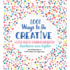 1, 001 Ways to Be Creative: a Little Book of Everyday Inspiration