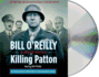 Killing Patton: the Strange Death of World War II's Most Audacious General (Bill O'Reilly's Killing Series)