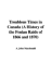 Troublous Times in Canada (a History of the Fenian Raids of 1866 and 1870)