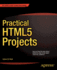 Practical Html5 Projects (Expert's Voice in Web Development)
