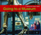 Going to a Museum (a World of Field Trips)