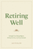 Retiring Well: Strategies for Finding Balance, Setting Priorities, and Glorifying God