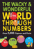 The Wacky & Wonderful World Through Numbers: Over 2, 000 Figures and Facts