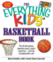 The "Everything" Kids Basketball Book: the All-Time Greats, Legendary Teams, Todays Superstars-and Tips on Playing Like a Pro