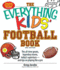 The Everything Kids' Football Book: the All-Time Greats, Legendary Teams, Today's Superstars--and Tips on Playing Like a Pro