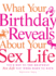 What Your Birthday Reveals About Your Sex Life: Your Key to the Heavenly Sex Life You Were Born to Have