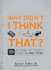 Why Didn't I Think of That? : 101 Inventions That Changed the World By Hardly Trying: Written By Anthony Rubino Jr., 2010 Edition, Publisher: Adams Media Corporation [Paperback]