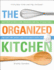The Organized Kitchen: Keep Your Kitchen Clean, Organized, and Full of Good Food--and Save Time, Money, (and Your Sanity) Every Day!