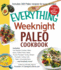 The Everything Weeknight Paleo Cookbook: Includes Hot Buffalo Chicken Bites, Spicy Grilled Flank Steak, Thyme-Roasted Turkey Breast, Pumpkin Turkey Chili, Paleo Chocolate Bars and Hundreds More!