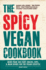 The Spicy Vegan Cookbook: More Than 200 Fiery Snacks, Dips, and Main Dishes for the Vegan Lifestyle