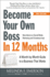 Become Your Own Boss in 12 Months a Monthbymonth Guide to a Business That Works