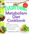 The Everything Metabolism Diet Cookbook Includes Vegetablepacked Scrambled Eggs Spicy Lentil Wraps Lemon Spinach Artichoke Dip Stuffed Filet Ginger Mango Sorbet, and Hundreds More